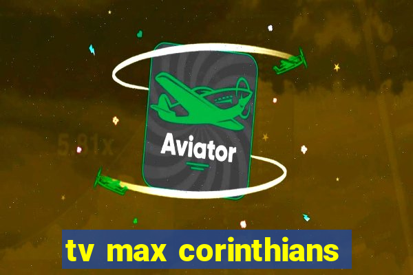 tv max corinthians
